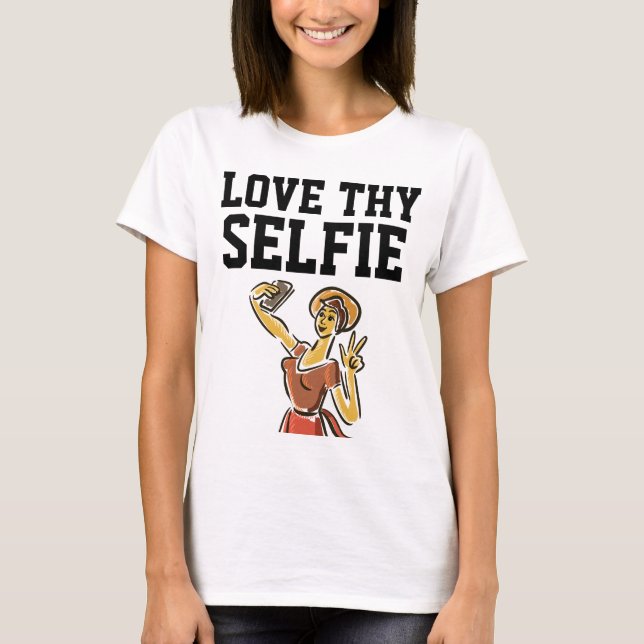 LOVE THY SELFIE Womens funny T-Shirt & sweatshirts (Front)