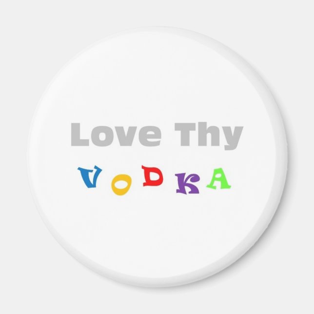 Love Thy Vodka Magnet (Front)