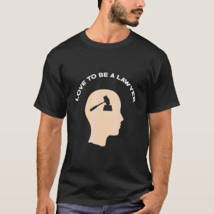 Love To Be A Lawyer Attorney's Legal And T-Shirt