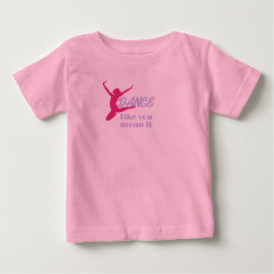 Love To Dance Dance Like You Mean It Party Baby T-Shirt