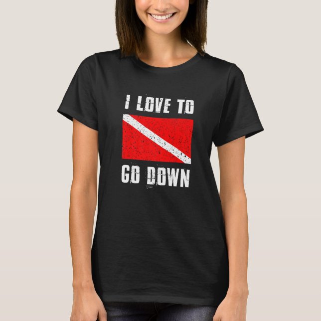 Love To Go Down Diver Flag Scuba Diving Underwater T-Shirt (Front)