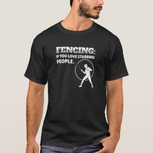 Love To Stabbing People With Epee Fencing Fencing  T-Shirt