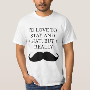 Love To Stay But I Moustache Tee Shirt