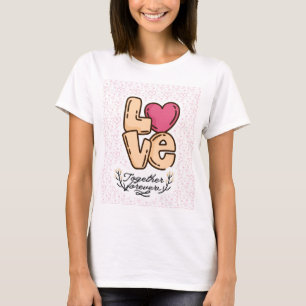 love together forever quote T-Shirt