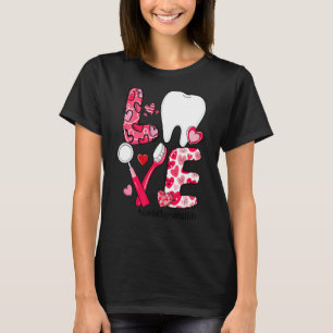 LOVE Tooth Heart Dental Hygienist Life Valentine's T-Shirt