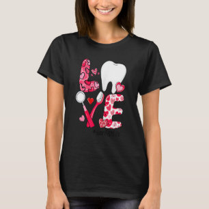 LOVE Tooth Heart Dentist Life Dental Valentine's D T-Shirt