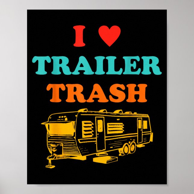 Love trailer trash ironic funny  poster (Front)