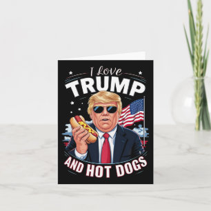 Love Trump And Hot Dogs - Hilarious Conservative Card