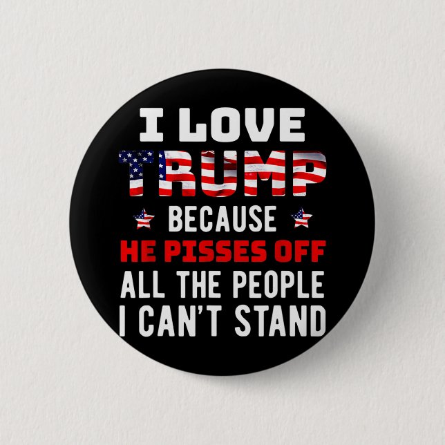Love Trump Because He Pisses Off The People I Can' 6 Cm Round Badge (Front)