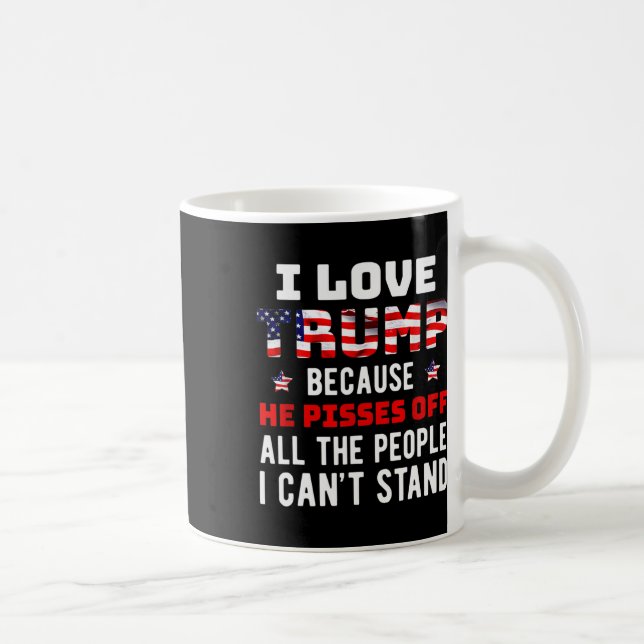 Love Trump Because He Pisses Off The People I Can' Coffee Mug (Right)