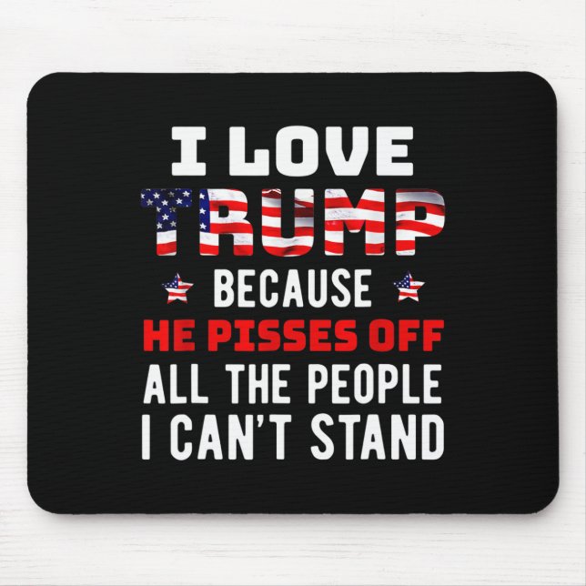 Love Trump Because He Pisses Off The People I Can' Mouse Mat (Front)