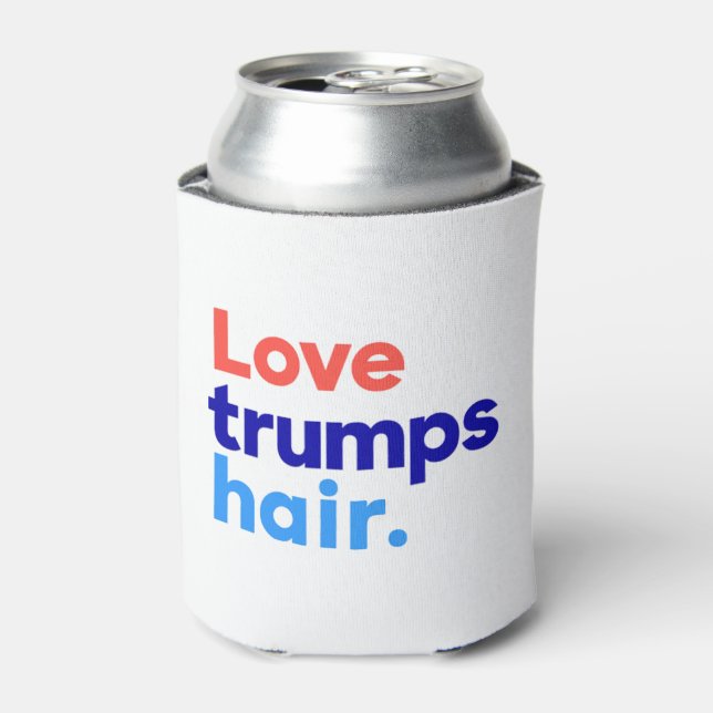 "LOVE TRUMPS HAIR" CAN COOLER (Can Front)