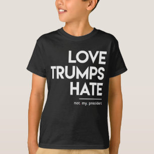 Love Trumps Hate (Not My President) T-Shirt