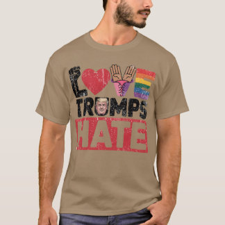 LOVE TRUMPS HATE T-Shirt