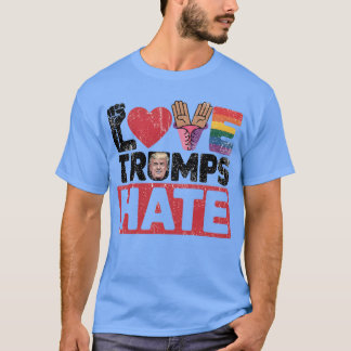 LOVE TRUMPS HATE T-Shirt