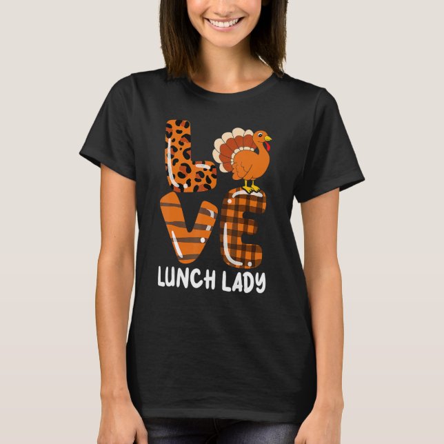 Love Turkey Lunch Lady Thanksgiving Fall Autumn Le T-Shirt (Front)