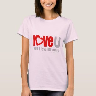 Love U BUT I love me MORE red grey  T-Shirt