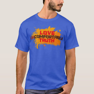Love Uncomfortable Truth T-Shirt