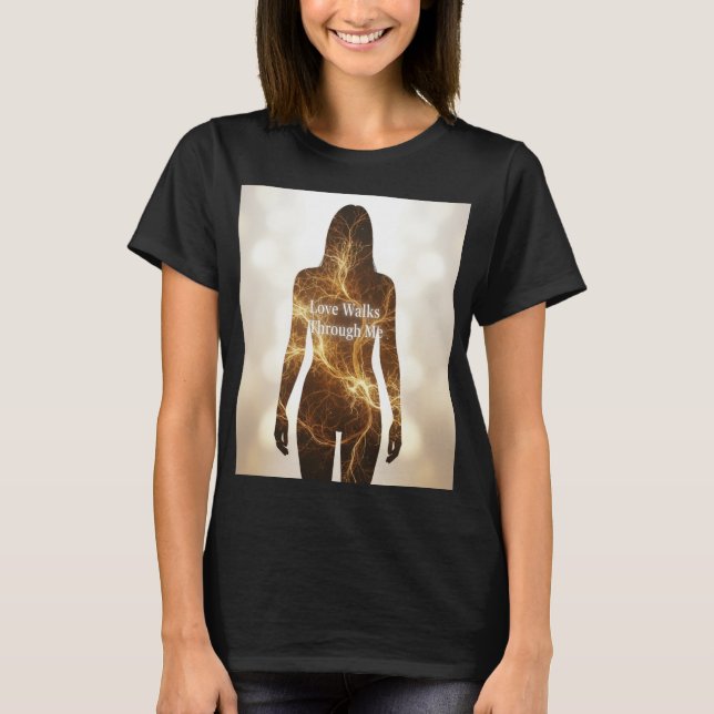 Love Walks Through Me Spiritual Energy Body Shirt (Front)