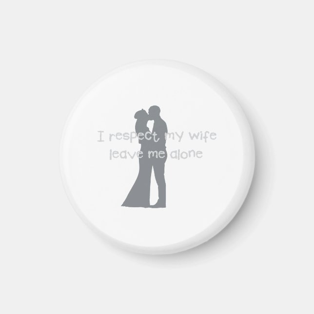 Love Wedding Engagement Fun I Respect my Wife 38 Magnet (Front)