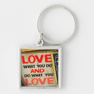 Love what you do and do what you love key ring