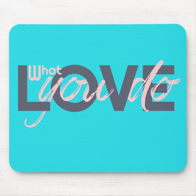 Love what you do mouse mat (Front)