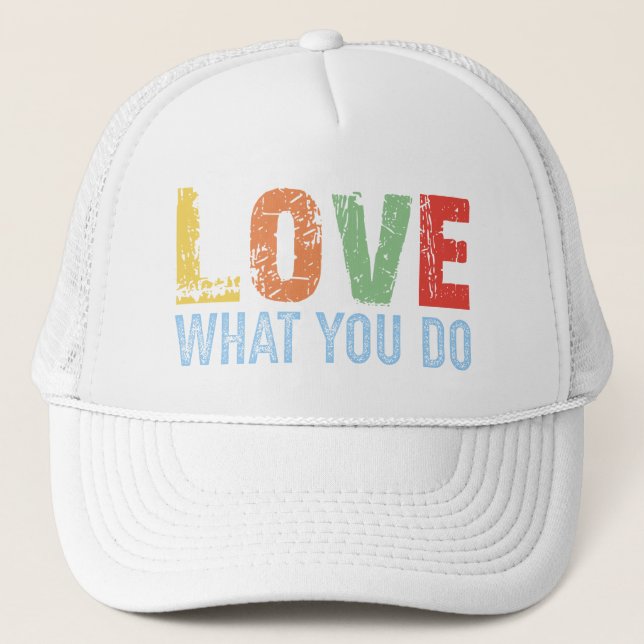 Love What You Do Passion-Driven Motivation Trucker Hat (Front)