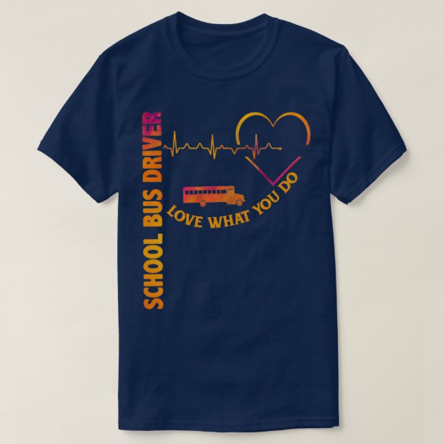 Love what you do School Bus Driver Shirt (Design Front)