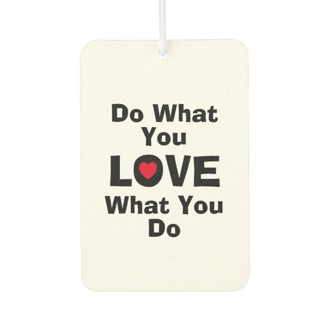Love what you do what you love quotes typography car air freshener (Front)
