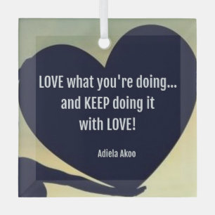 LOVE What You're Doing Ornament by Adiela Akoo