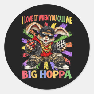 Love When Call Big Hoppa Shirt Men Women Kids Classic Round Sticker
