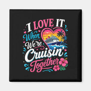 Love when cruisin' together cruise vacation magnet