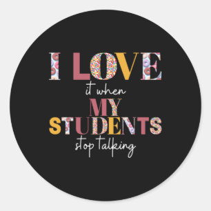 Love When Students Stop Talking- Teacher Shirt Classic Round Sticker