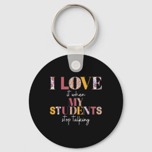 Love When Students Stop Talking- Teacher Shirt Key Ring