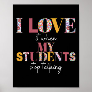 Love When Students Stop Talking- Teacher Shirt Poster