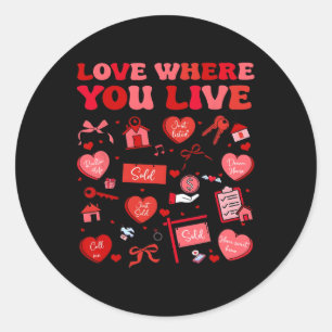 Love Where You Live Realtor Valentine Real Estate  Classic Round Sticker