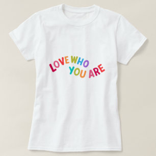 Love Who You Are T-Shirt