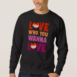 Love Who You Wanna Love Cute Lesbian Pride Heart A Sweatshirt
