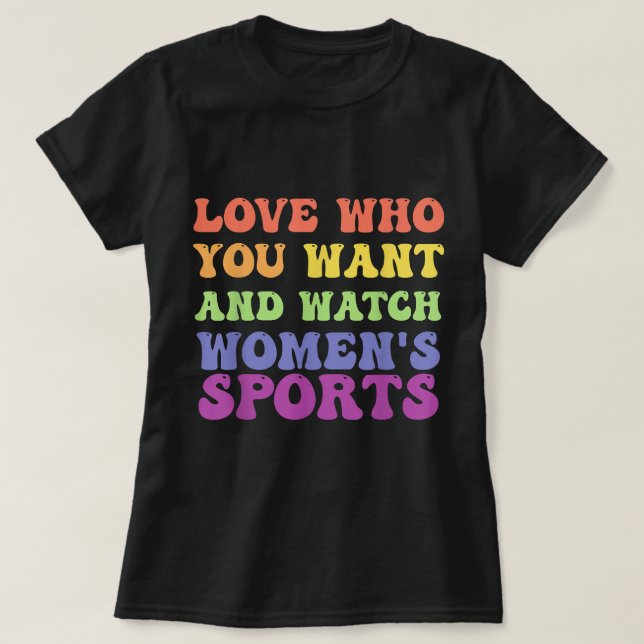 Love Who You Want And Watch Women's Sports T-Shirt (Design Front)