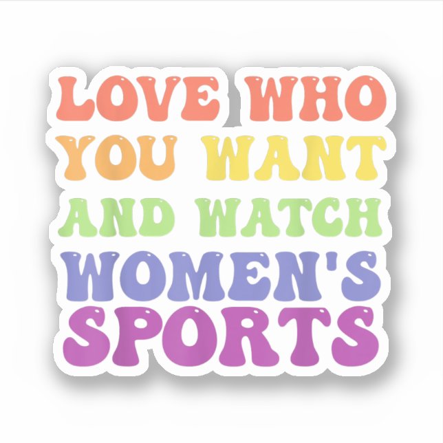 Love Who You Want And Watch Women's Sports T-Shirt (Front)