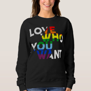 Love Who You Want Gay Bisexual Transgender Lgbt Ra Sweatshirt