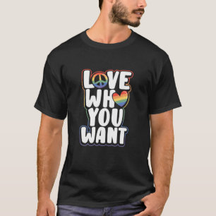 Love Who You Want Gay LGBT Proud T-Shirt