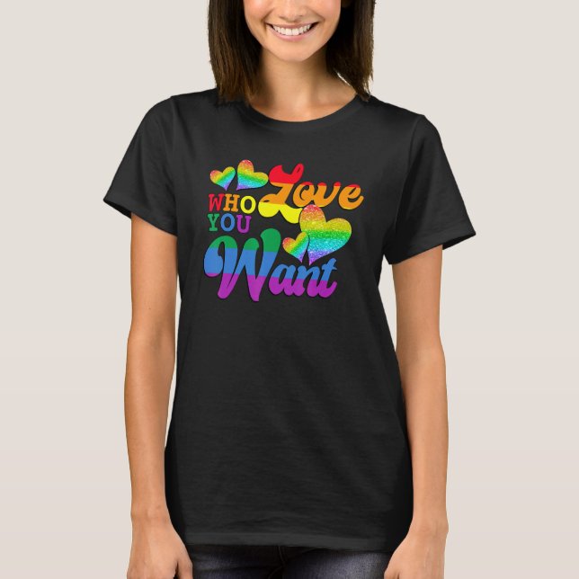 Love Who You Want Rainbow Heart LGBT LGBTQ Pride T-Shirt (Front)