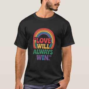 Love Will Always Win – LGBTQ+ Pride Rainbow T-Shirt