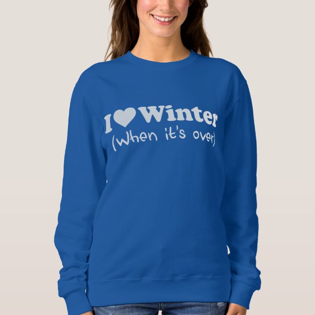 Love Winter (When It's Over) Sweatshirt (Front)