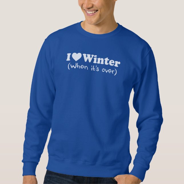 Love Winter (When It's Over) Sweatshirt (Front)