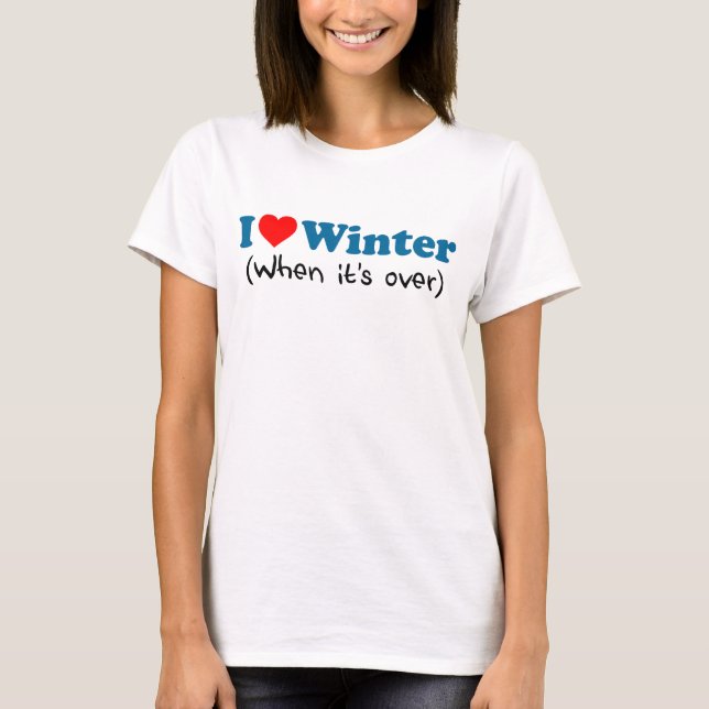 Love Winter (When It's Over) T-Shirt (Front)