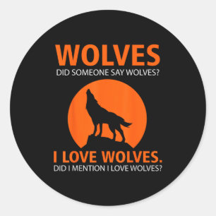 Love Wolves Did I Mention I Love Wolves Funny  Classic Round Sticker