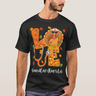Love Wound Care Nurse Life Thanksgiving Autumn T-Shirt