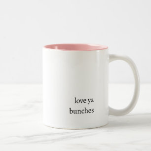 Love ya bunches coffee mug